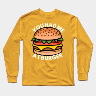 YOU HAD ME AT BURGER Long Sleeve T-Shirt